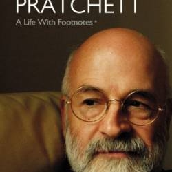 Terry Pratchett: A Life With Footnotes: The Official Biography - Rob Wilkins