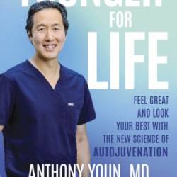 Younger for Life: Feel Great and Look Your Best with the New Science of Autojuvenation - Anthony Youn