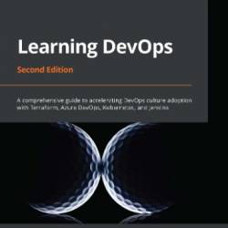 Learning DevOps: A comprehensive guide to accelerating DevOps culture adoption with Terraform, Azure DevOps, Kubernetes, and Jenkins - Mikael Krief