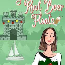 Boats, Moats, & Root Beer Floats: a Christmas castle holiday romantic comedy - Sofia Aves