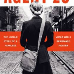 Agent Zo: The Untold Story of a Fearless World War II Resistance Fighter - Clare Mulley