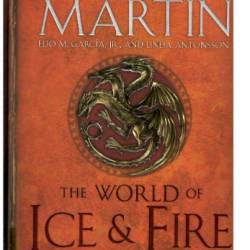 The World of Ice & Fire: The Untold History of Westeros and the Game of Thrones - George R. R. Martin