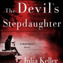 The Devil's Stepdaughter: A Bell Elkins Story - Julia Keller