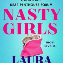 Nasty Girls: Femme Fatale, The Crack Cocaine Diet, Honor Bar, Dear Penthouse Forum - Laura Lippman