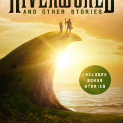 Riverworld and Other Stories - Philip Jos&#233; Farmer