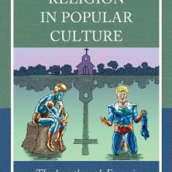 Post-Christian Religion in Popular Culture: Theology through Exegesis - Andrew D. Thrasher