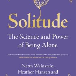 Solitude: The Science and Power of Being Alone - Netta Weinstein;Heather Hansen;Thuy-vy T. Nguyen;