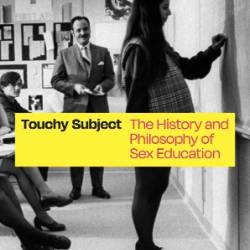 Touchy Subject: The History and Philosophy of Sex Education - Bialystok