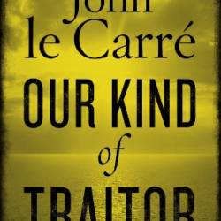 Our Kind of Traitor - John Le Carr&#233;