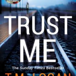 Trust Me - Ein Kind. Eine unm&#246;gliche Entscheidung. Wem traust du?: Thriller Der Thriller des Jahrzehnts. My Weekly - T.M. Logan