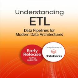 Understanding ETL: Data Pipelines for Modern Data Architectures (Early Release)