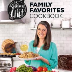 The Stay At Home Chef Family Favorites Cookbook