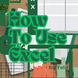 How to Use Excel: A Step-by-Step Guide for Beginners to Advanced Users