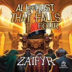 All the Dust That Falls Four: An Isekai LitRPG Adventure - [AUDIOBOOK]