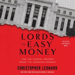 The Lords of Easy Money: How the Federal Reserve Broke the American Economy - [AUDIOBOOK]