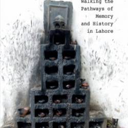 Disrupted City: Walking the Pathways of Memory and History in Lahore - Manan Ahmed Asif