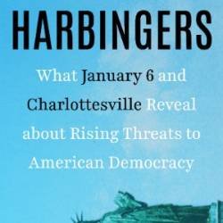 Harbingers: What January 6 and Charlottesville Reveal About Rising Threats to American Demacy - Timothy J. Heaphy