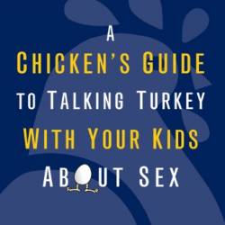 A Chicken's Guide to Talking Turkey with Your Kids About Sex - Leman