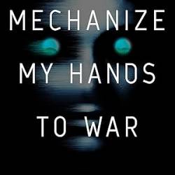 Mechanize My Hands to War - Erin K. Wagner