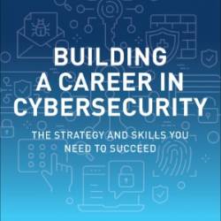 Building a Career in Cybersecurity: The Strategy and Skills You Need to Succeed - Diogenes