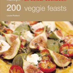 Hamlyn All Colour Cookery: 200 Veggie Feasts: Hamlyn All Colour Cookbook - Louise Pickford