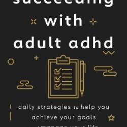 Succeeding With Adult ADHD - Abigail L. Levrini