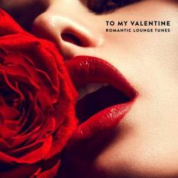 To My Valentine Romantic Lounge Tunes (2025) FLAC - Lounge, Chillout, Downtempo