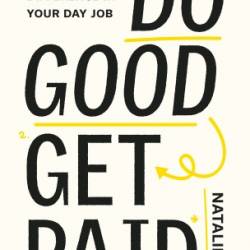 Do Good, Get Paid: How to Make a Difference in Your Day Job - Fee, Natalie;