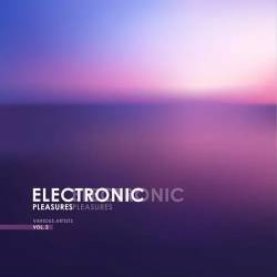 Electronic Pleasures Vol. 2 (2025) FLAC - Electronic, Lounge, Chillout, Downtempo