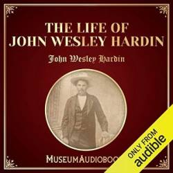 The Life of John Wesley Hardin - [AUDIOBOOK]