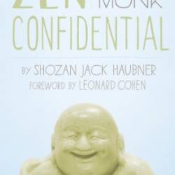 Zen Confidential: Confessions of a Wayward Monk - Shozan Jack Haubner