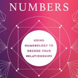 Love and Numbers : Using Numerology to Decode Your Relationships - Hans Decoz