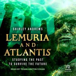 Lemuria & Atlantis: Studying the Past to Survive the Future - [AUDIOBOOK]