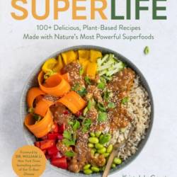 Your Super Life: 100  Delicious, Plant-Based Recipes Made with Nature's Most Powerful Superfoods - Michael Kuech