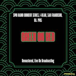Green On Red - Spin Radio Concert Series, I-Beam, San Francisco, Ca. (1985) (Remastered, Live On Broadcasting) (2025)