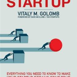 Accelerated Startup Everything You Need to Know to Make Your Startup Dreams Come True From Idea to Product to Company - Golomb