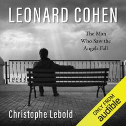 Leonard Cohen: The Man Who Saw the Angels Fall - [AUDIOBOOK]