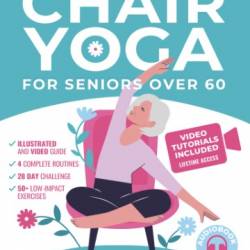 Chair Yoga for Seniors Over 60 - Day Challenge To Elevate Your Health and Weight Loss With Quick and Easy Seated Exercises - Parker, Claire Living B, Balanced