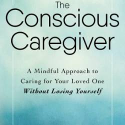 The Conscious Caregiver - Abbit, Linda