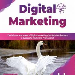 Digital Marketing: The Science and Magic of Digital Marketing Can Help You Become a Successful Marketing Professional - Gupta, Rajan Madan, Supriya