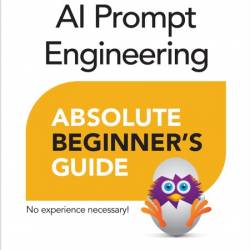Miller M  AI Prompt Engineering  Absolute Beginner's Guide  No Experience   2026