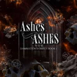 Ashes, Ashes (Damnation's Creed: Book 1) - Aria Devereux