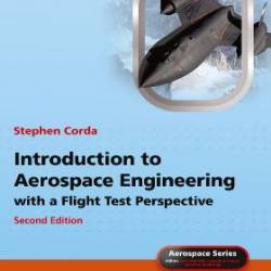 Introduction to Aerospace Engineering with a Flight Test Perspective (Aerospace Series), 2nd Edition