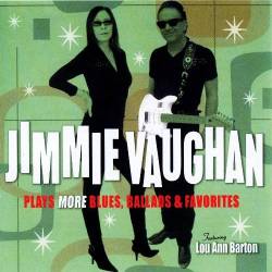 Jimmie Vaughan - Plays More Blues, Ballads & Favourites (2011) [Lossless+Mp3]