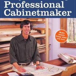 Popular Woodworking. Guide to Becoming a Professional Cabinetmake (2005) PDF