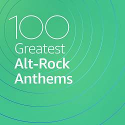 100 Greatest Alt Rock Anthems (2020)