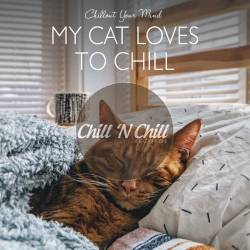 My Cat Loves to Chill: Chillout Your Mind (2021) - Lounge, Chillout, Downtempo