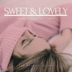 The Maldive Lovers - Sweet and Lovely (Sunday Chill Out Vibes) (2022) AAC - Lounge, Chillout, Downtempo