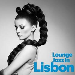 Lounge Jazz In Lisbon (2022) FLAC - Jazz, Lounge, Easy Listening