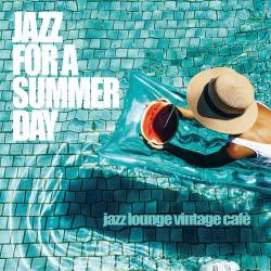 Jazz For a Summer Day Vol. 1-3 Jazz Lounge Vintage Cafe (2017-2022) - Jazz, Lounge, Bossa Nova